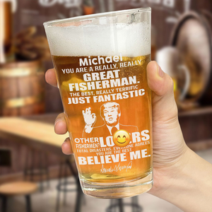 You Are A Great Fisherman Trump Engraved Beer Glass DM01 62637