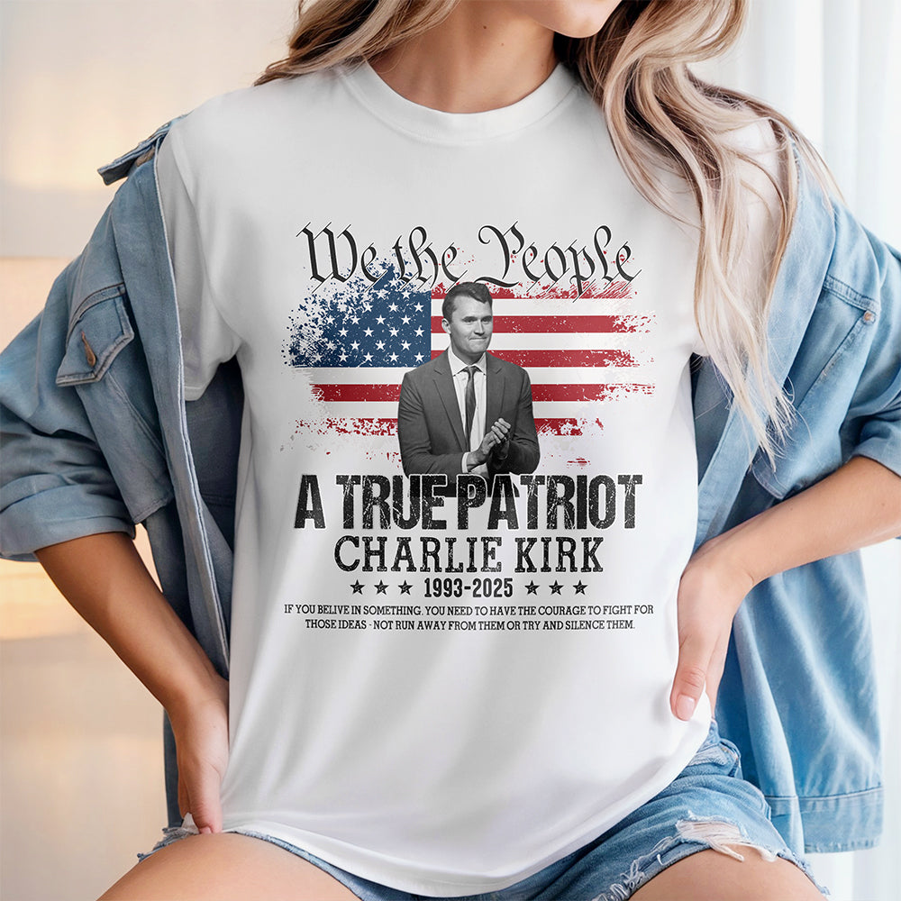 True Patriot Charlie Kirk 1993-2025 Memorial Bright Shirt CH07 67402