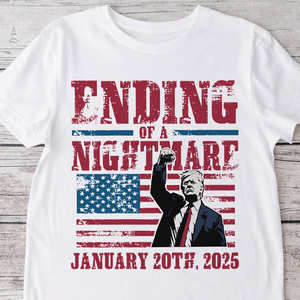 Ending of a Nightmare January 20th 2025 Trump Won Bright Shirt LM32 65219