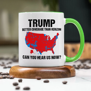 Trump Better Coverage Than Verizon - Can You Hear Us Now Accent Mug HA75 63862