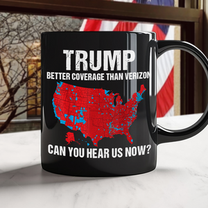 Trump Better Coverage Than Verizon - Can You Hear Us Now Black Mug HA75 63864