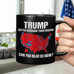 Trump Better Coverage Than Verizon - Can You Hear Us Now Black Mug HA75 63864