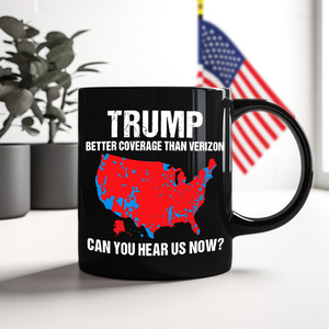 Trump Better Coverage Than Verizon - Can You Hear Us Now Black Mug HA75 63864