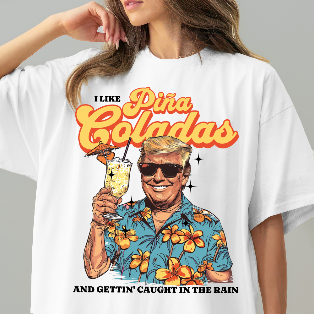I Like Pina Coladas Trump Bright Shirt HO82 62532