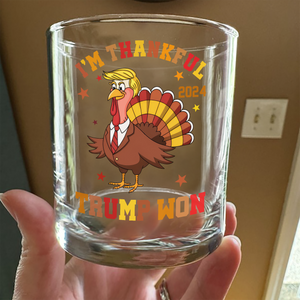 I'm Thankful Trump Won Whiskey Glass TH10 64175