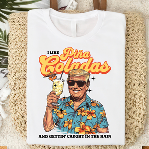 I Like Pina Coladas Trump Bright Shirt HO82 62532