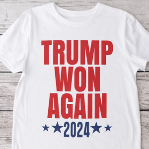 Trump Won Again Bright Shirt TH10 64053