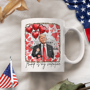 Donald Trump Is My Valentine Mug TH10 64247