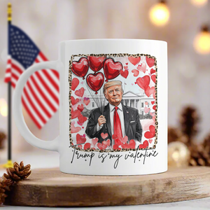 Donald Trump Is My Valentine Mug TH10 64247