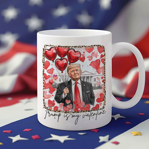 Donald Trump Is My Valentine Mug TH10 64247