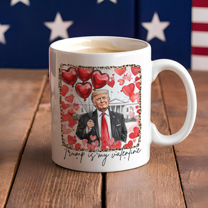 Donald Trump Is My Valentine Mug TH10 64247