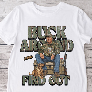 Trump Hunting Gear Original : Buck Around and Find Out White Shirt 63841