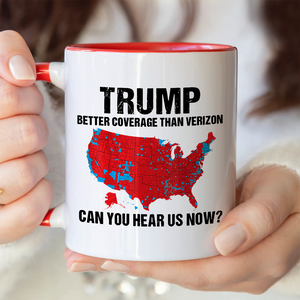 Trump Better Coverage Than Verizon - Can You Hear Us Now Accent Mug HA75 63862