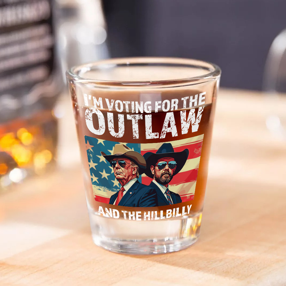 I'm Voting For The Outlaw And The Hillbilly Trump Vance Shot Glass HA75 63928