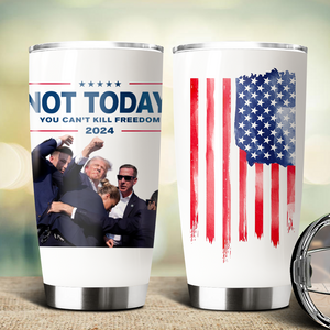 Not Today, You Can't Kill Freedom Donald Trump Fat Tumbler TH10 63415