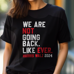 Kamala Harris 2024 We Are Not Going Back Like Ever Dark Shirt HO82 65110