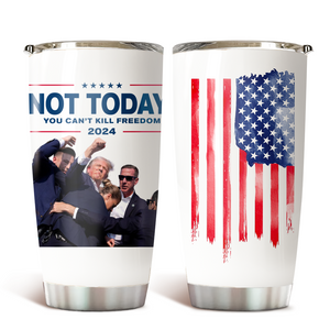 Not Today, You Can't Kill Freedom Donald Trump Fat Tumbler TH10 63415