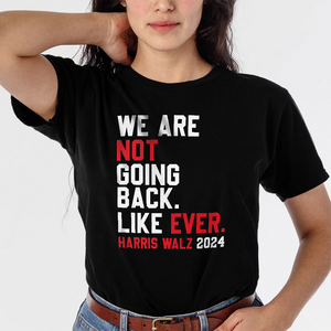 Kamala Harris 2024 We Are Not Going Back Like Ever Dark Shirt HO82 65110