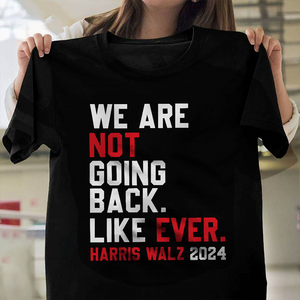 Kamala Harris 2024 We Are Not Going Back Like Ever Dark Shirt HO82 65110