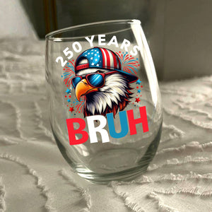 250 Years USA Bruh 250th Birthday 1776-2026 Eagle Flag Wine Glass HA75 897330