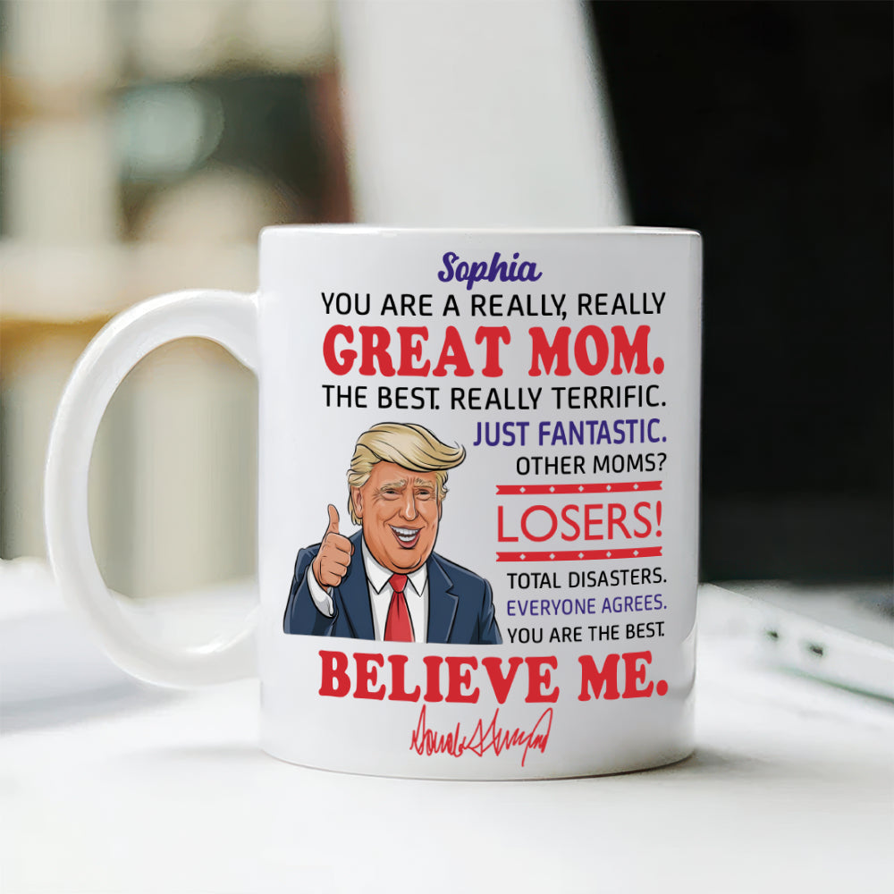 You Are A Great Mom Personalized White Mug Funny Trump Mother's Day HA75 64374