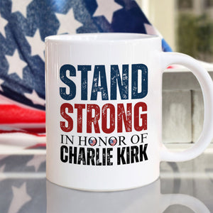 Stand Strong, In Memory Of Charlie Kirk White Mug HO82 65916