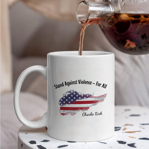 Stand Against Violence For All - Charlie Kirk White Mug HO82 65938