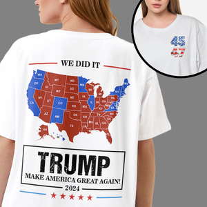 We Did It Trump Make America Great Again Front And Back Bright Shirt HA75 63972