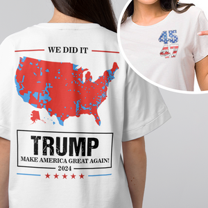 We Did It Trump Make America Great Again Front And Back Bright Shirt HA75 63972