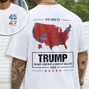 We Did It Trump Make America Great Again Front And Back Bright Shirt HA75 63972