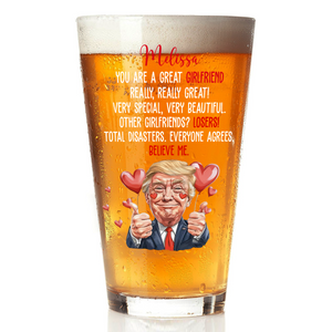 Trump You Are a Great Person Beer Glass Gift for Husband, Wife, Boyfriend, Girlfriend CH07 67260