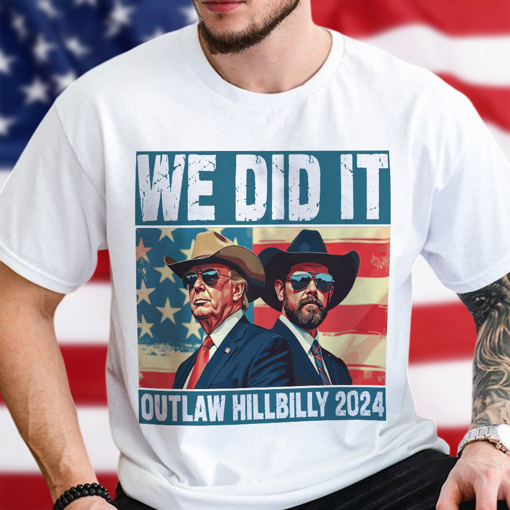 We Did It Outlaw Hillbilly 2024 Trump Vance Shirt N304 HA75 63898