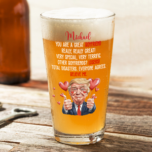 Trump You Are a Great Person Beer Glass Gift for Husband, Wife, Boyfriend, Girlfriend CH07 67260