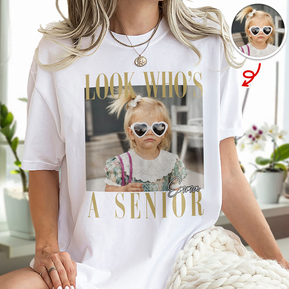Custom Photo Look Who's A Senior Bright Shirt - Back To School Gift CH07 180312