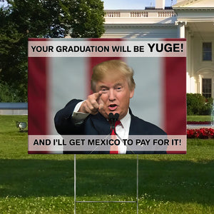 Your Graduation Will Be Yuge Donald Trump Yard Sign TH10 64303