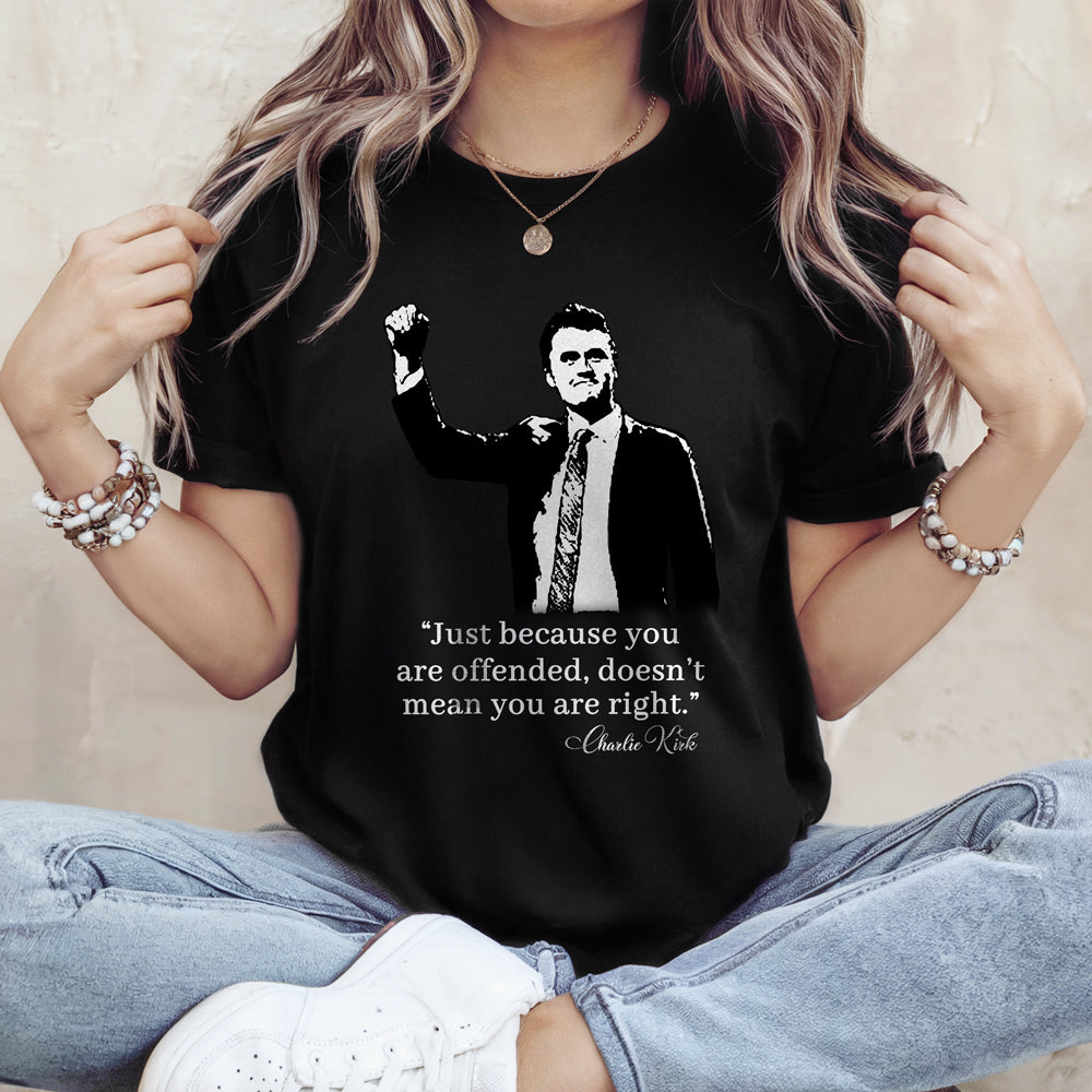 Just Because You Are Offended, Doesn’t Mean You Are Right Charlie Kirk Dark Shirt CH07 67458