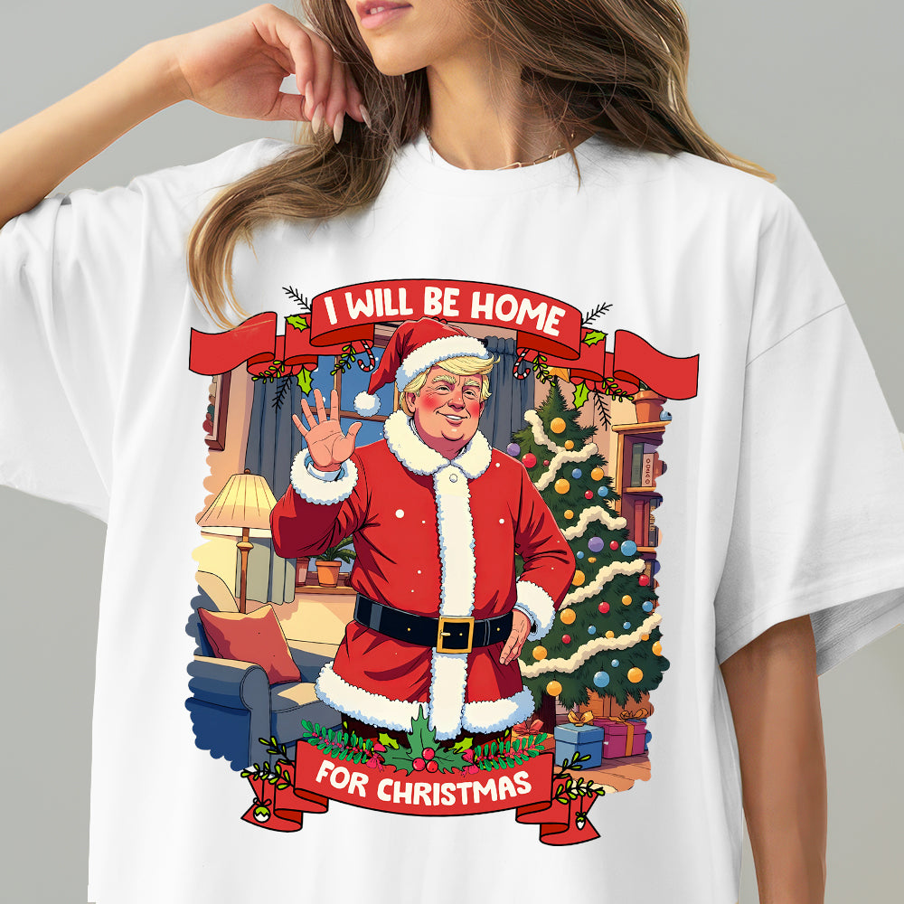 I Will Be Home For Christmas Trump Santa Claus Shirt HA75 63671