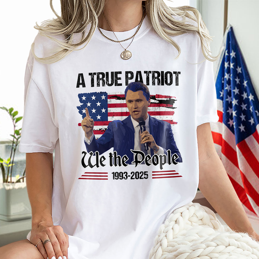 A True Patriot Charlie Kirk American Flag Bright Shirt We The People Shirt CH07 67366