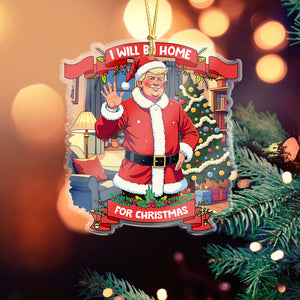 I Will Be Home For Christmas Trump Santa Claus Acrylic Ornament HA75 63675