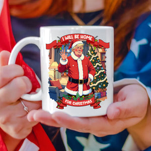 I Will Be Home For Christmas Trump Santa Claus Mug HA75 63679