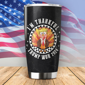 Trump Won 2024 I'm Thankful Tumbler HO82 65484