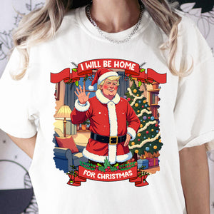 I Will Be Home For Christmas Trump Santa Claus Shirt HA75 63671