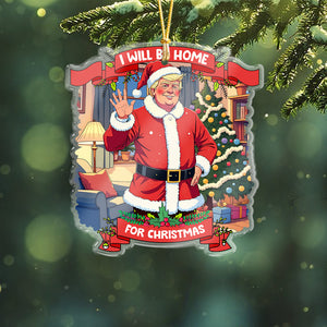 I Will Be Home For Christmas Trump Santa Claus Acrylic Ornament HA75 63675