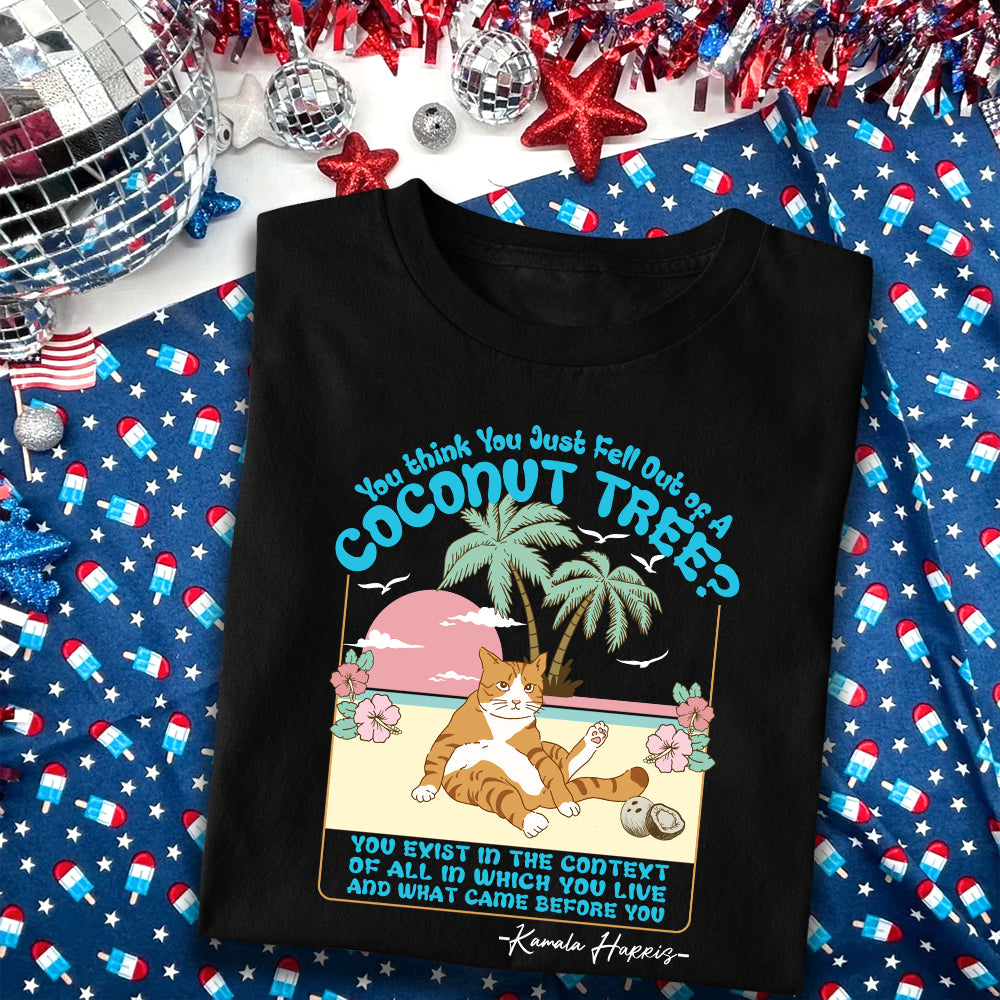 You Think You Just Fall Out Of A Coconut Tree Kamala Harris Shirt TH10 63315