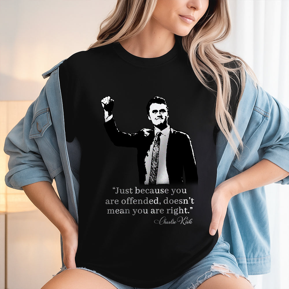 Just Because You Are Offended, Doesn’t Mean You Are Right Charlie Kirk Dark Shirt CH07 67458