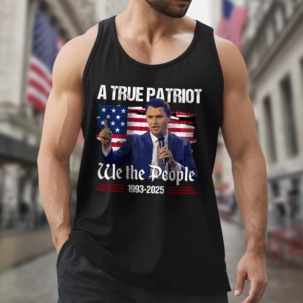 A True Patriot Charlie Kirk We The People American Flag Tanktop CH07 67372