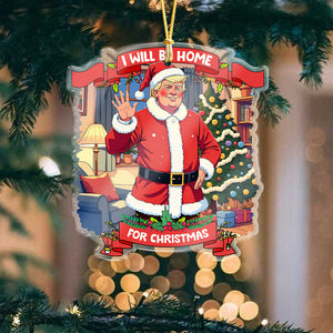 I Will Be Home For Christmas Trump Santa Claus Acrylic Ornament HA75 63675