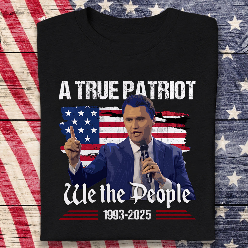 A True Patriot Charlie Kirk American Flag Dark Shirt We The People Shirt CH07 67364