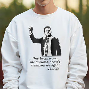 Just Because You Are Offended, Doesn’t Mean You Are Right Charlie Kirk Bright Shirt CH07 67460
