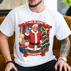 I Will Be Home For Christmas Trump Santa Claus Shirt HA75 63671